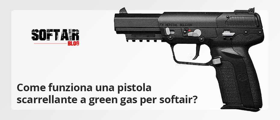 Come funziona una pistola scarrellante a green gas per softair? - Blog  Softair