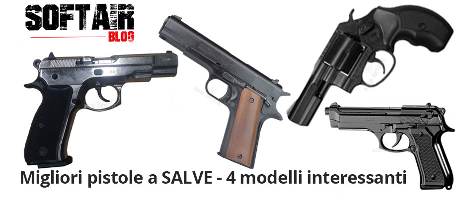 Migliori pistole a SALVE - 4 modelli interessanti - Blog Softair